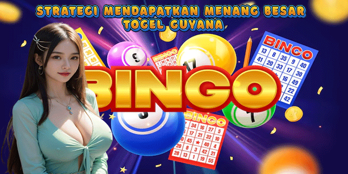 Strategi Mendapatkan Menang Besar Togel Guyana