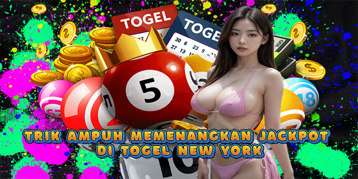 Trik Ampuh Memenangkan Jackpot di Togel New York