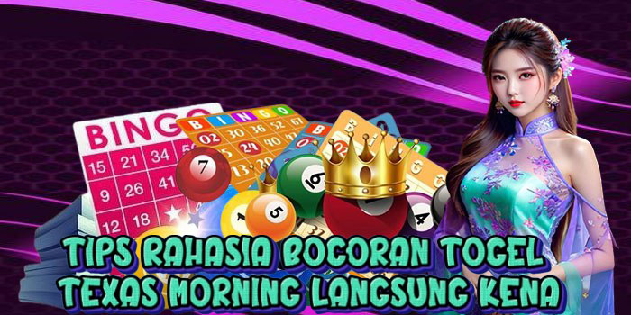 Tips Rahasia Bocoran Togel Texas Morning Langsung Kena