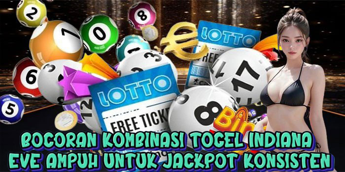 Bocoran Kombinasi Togel Indiana Eve Ampuh untuk Jackpot Konsisten