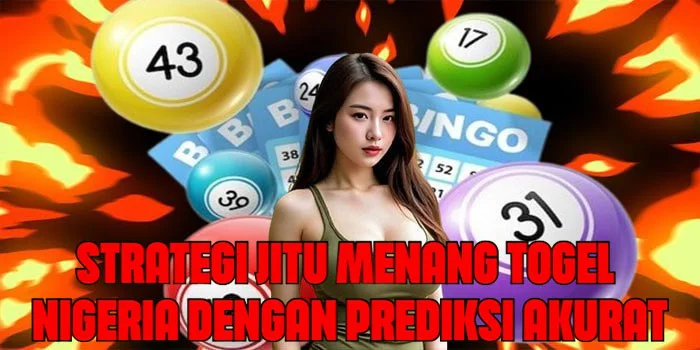 Strategi Jitu Menang Togel Nigeria Dengan Prediksi Akurat