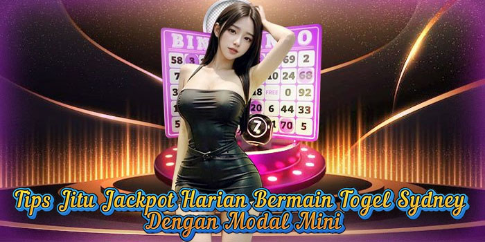 Tips Jitu Jackpot Harian Bermain Togel Sydney Dengan Modal Mini