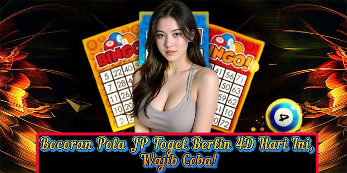 Bocoran Pola JP Togel Berlin 4D Hari Ini, Wajib Coba!